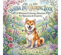 Shiba Inu Coloring Book - A Whimscial Coloring Adventure for Relaxation and Creativity