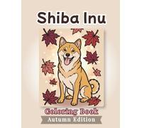 Shiba Inu Coloring Book: Autumn Edition: Bold and Easy Coloring Book Designs for Adults and Seniors Featuring Cute and Simple Dog Illustrations in a ... and Mindfulness (Cozy Fall Coloring Books)