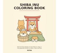 Shiba Inu Coloring Book: Bold and Easy Designs of Cute Shiba Inu Dogs in Cozy Japanese Scenes for Adults, Teens and Kids