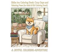 Shiba Inu Coloring Book: Cozy Days and Relaxing Paws (An Adult & Kid Coloring Book)
