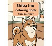 Shiba Inu Coloring Book: Cozy Everyday: A Cozy Bold and Easy Coloring Book for Adults and Seniors with Cute and Simple Shiba Inu Designs for Stress Relief, Relaxation, and Mindfulness