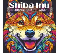 Shiba Inu Coloring Book for Adults: Relaxing Mandala Dog Designs for Stress Relief, Mindfulness, and Creative Calm
