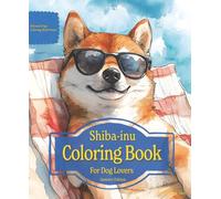Shiba-inu Coloring Book For Dog Lovers Summer Edition: Beloved Dogs Coloring Book Serise