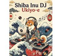 Shiba Inu DJ Ukiyo-e Coloring Book for Adults: A Funny Japanese Dog Coloring Book with Ukiyo-e Art, Vinyl Records, Music Vibes, and Stress Relief Designs