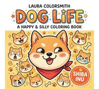 Shiba Inu Dog Life - A Happy & Silly Coloring Book: Cute & Cozy Shiba Inu Moments for Kids and Adults (Dog Life Coloring Book)