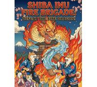 Shiba Inu Fire Brigade_Shiba Inu Firefighters Coloring Book: Defeat the Fire Dragon!