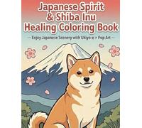 Shiba Inu Healing Coloring Book: Inspired by the Spirit of Japan with Ukiyo-e × Pop Art Scenery