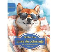 Shiba Inu: Livre de coloriage pour les amoureux des chiens - Édition d’été (Nos chiens adorés)