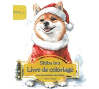 Shiba Inu: Livre de coloriage pour les amoureux des chiens - Édition d’hiver (Nos chiens adorés)