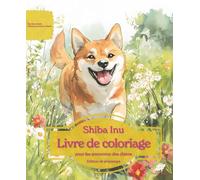 Shiba Inu: Livre de coloriage pour les amoureux des chiens - Édition de printemps (Nos chiens adorés)