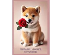 Shiba Inu Mom Notizbuch, Buch, Motiv, Kalender, Organizer & Geschenkidee, Geschenk für Hunde Liebhaber & Fans: Journal, Taschenbuch, schönes ... Bild, Heft, Deko, Hund, Notebook Dog,Mum,Toy