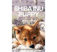 SHIBA INU PUPPY TRAINING & GROOMING GUIDE: All About Shiba Dogs: Gentle & Force-Free Positive Reinforcement Methods for House & Potty Training, Joint ... Bold, Independent Companion (ANIMALS A to Z)