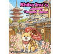 Shiba Inu’s Journey Through Japan: 40 Relaxing Coloring Pages Featuring Japan’s Four Seasons and an Adorable Shiba Inu