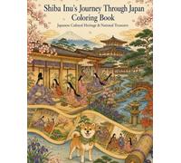 Shiba Inu’s Journey Through Japan Coloring Book Japanese Cultural Heritage & National Treasures: A Relaxing Adult Coloring Adventure Through Japan’s National Treasures and Cultural Heritage