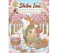 Shiba Inu:Season&Culture of Japan -Adult Coloring Art-: Scenes of Japan Explored with a Shiba Inu