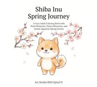 Shiba Inu Spring Journey: A Cozy Adult Coloring Book with Plum Blossoms, Cherry Blossoms, and Gentle Japanese Spring Scenes
