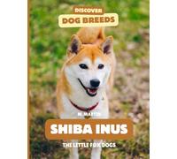 Shiba Inu: The Little Fox Dogs (Discover Dog Breeds)