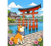 Shiba Inu Travels Japan Easy and Cute Coloring Book: Featuring Japanese food, famous places, and relaxing scenes