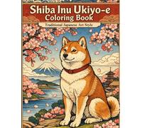 Shiba Inu Ukiyo-e Coloring Book: Traditional Japanese Art Style: Japanese Art/Woodblock Print/Stress Relief/Mindfulness/Ukiyo-e/Shiba Inu