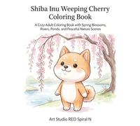 Shiba Inu Weeping Cherry Coloring Book: A Cozy Adult Coloring Book with Spring Blossoms, Rivers, Ponds, and Peaceful Nature Scenes