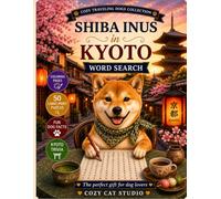 Shiba Inus in Kyoto: Word Search: A Large Print Activity Book with Word Search Puzzles, Kyoto Trivia and Coloring Pages for Adults & Seniors (Cozy Traveling Dogs Collection)