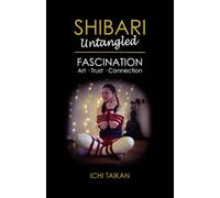 Shibari Untangled: Fascination, Art, Trust, Connection