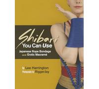 Shibari You Can Use: Japanese Rope Bondage and Erotic Macrame