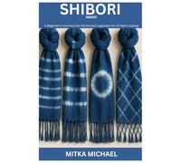 SHIBORI MAGIC: A Beginner’s Journey into the Ancient Japanese Art of Fabric Dyeing