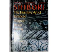 Shibori: The Inventive Art of Japanese Shaped Resist Dyeing
