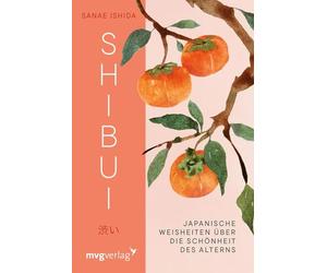 Shibui: Japanische Weisheiten über die Schönheit des Alterns | Für Fans von Ikigai, Kintsugi, Kokoro und Wabi Sabi