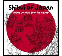 Shibui of Japan: Anime coloring book for adults: Japanese culture with Samurais, Geishas, Dragons, Food and Everyday life for stress relief