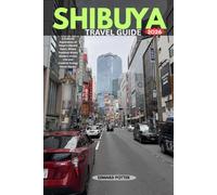 SHIBUYA TRAVEL GUIDE 2026: A Cultural Exploration of Tokyo’s Vibrant Heart, Where Tradition Meets Modern Urban Life and Creative Energy Never Sleeps