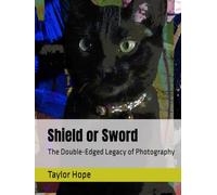 Shield or Sword: The Double-Edged Legacy of Photography (Photography Books)