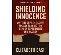 Shielding Innocence: Why the Supreme Court Finally Said 'No' to Gender Experiments on Children (Brief Books Series)