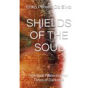 SHIELDS OF THE SOUL: Spiritual Protection for Times of Darkness