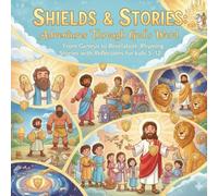 “Shields & Stories: Adventures Through God’s Word”: From Genesis to Revelation, Rhyming Stories with Reflections for kids 5-12 (Shields & Stories: God’s Word in Rhyme)