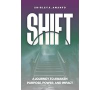 Shift: A Journey to Awaken Purpose, Power, and Impact