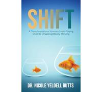 SHIFT: A Transformational Journey From Playing Small to Unapologetically Thriving