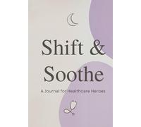 Shift and Soothe: A Journal for Healthcare Heroes