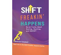 Shift Freakin’ Happens: Harsh Truths About Healing, Hustling and CHATGPT