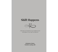Shift Happens: A 90-Day Guide to Transform Your Patterns and Strengthen Your Self Confidence