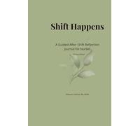Shift Happens: A Guided After-Shift Reflection Journal for Nurses