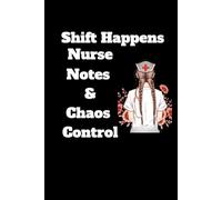 Shift Happens Nurse Notes & Chaos Control: Lined notebook