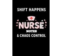 Shift Happens Nurse Notes & Chaos Control: lined notebook