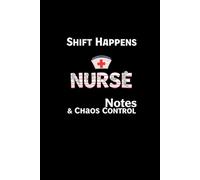 Shift Happens Nurse Notes & Chaos Control: lined notebook