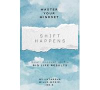 SHIFT HAPPENS: Small Mindset Shifts, Big Life Results