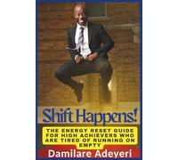 Shift Happens!: The Energy Reset Guide for High Achievers Who Are Tired of Running on Empty