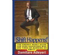 Shift Happens!: The Energy Reset Guide for High Achievers Who Are Tired of Running on Empty