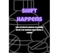 Shift Happens: The Ultimate Humor Coloring Book for Nurses Who Need a Laugh (Salty Soul)