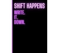 Shift Happens: Write it Down - A 120 page Notebook for Nurses and other Shift Workers: Sassy Notebook perfect gift for Nurses, Shift workers, & ... | Table of Contents | Page Numbers | Journal